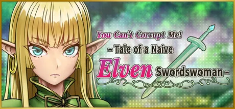 You Can’t Corrupt Me! ~Tale of a Naive Elven Swordswoman~